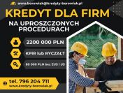 KREDYT dla FIRM 220 000 PLN NA UPROSZCZONYCH PROCEDURACH!