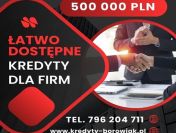 ŁATWO DOSTĘPNE KREDYTY DLA FIRM 500 000 PLN! ZADZWOŃ I ZAPYTAJ!